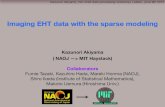 Imaging EHT data with the sparse modelingjive.nl/mm-vlbi2015/Documents/Akiyama.pdf · Imaging EHT data with the sparse modeling Collaborators Fumie Tazaki, Kazuhiro Hada, Mareki Honma
