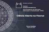 Ciência Aberta na Fiocruz · • Slides, artefatos, espécimes, ... “Formulação de uma política institucional de dados abertos que assegure o compartilhamento dos dados primários