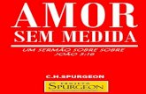 Amor Sem Medida - Projeto Spurgeonprojetospurgeon.com.br/wp-content/uploads/2012/02/Amor... · 2015. 5. 6. · Amor Sem Medida – Um sermão sobre João 3:16 NO. 1850 Sermão pregado