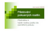 Pěstování pokusných rostlinold.botany.upol.cz/prezentace/kristkova/PR 4.pdf · 2008. 11. 19. · Zaměření (cíl) pokusu podmiňuje výběr druhu rostliny ověření obecně