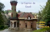 Le Caprice de Gaudi - WebSelf...Antoni Gaudi, nacido el 25 junio de 1852 es un arquitecto español. Sous le nom d'« Œuvres de Gaudí », sept de ses œuvres ont été inscrites par
