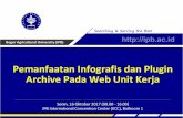 Bogor Agricultural University (IPB) Archive Pada Web Unit ......2017/10/05  · Bogor Agricultural University (IPB) Pemanfaatan Infografis dan Plugin Archive Pada Web Unit Kerja Senin,