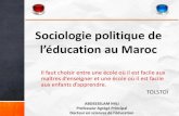 Sociologie politique de léducation au Maroc · 2017. 11. 22. · Sociologie politique de l’éducation au Maroc Il faut choisir entre une école où il est facile aux maîtres d’enseigner