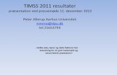 TIMSS 2011 resultater - Aarhus Universitet · Biologi Fysik geografi Nat DK 35% 23% 30% 12% 62 Int. 38% 25% 23% 13% 93 Samlet undervisningstid og manglende indflydelse på elevpræstationer