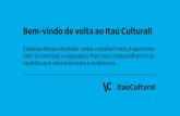 Bem-vindo de volta ao Itaú Cultural!...Bem-vindo de volta ao Itaú Cultural! Estamos felizes em poder voltar a receber você, e queremos fazê-lo com toda a segurança. Para isso,