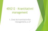 4EK311 – Operační výzkumjana.kalcev.cz/vyuka/kestazeni/4EK212-KVAM/KVAM-pred01...1.1 Podstata operačního výzkumu Operační výzkum (výzkum operací) Operational research,