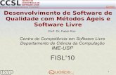 Desenvolvimento de Software de Qualidade com Métodos ...ccsl.ime.usp.br/files/news/files/old/FISL-MetodosAgeisESoftwareLivr… · 1 Desenvolvimento de Software de Qualidade com Métodos