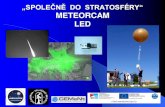 „SPOLEČNĚ DO STRATOSFÉRY“ METEORCAM LED€¦ · - výpočet vícestaniční dráhy (v kooperaci s pozemními stanicemi) - záznam trajektorie letu stratosférického balónu