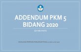 ADDENDUM PKM 5 BIDANG 2020...Luaran PKM 5 Bidang Jenis PKM Luaran PKM -P 1. Laporan kemajuan, 2. Laporan akhir, 3. Video scientific edukatif atau artikel ilmiah narrative review PKM-K