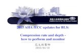 2015 AHA /ECC updates for BLS: Compression rate and depth - … · 2018. 1. 3. · 2015 summary of evidence • An interdependent relationship between compression rate and depth.