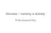 Slovesa – varianty a dublety · 2010. 11. 25. · nepravidelná slovesa •uvádí se různý počet •historické hledisko : atematická slovesa •synchronní hledisko : vysoká
