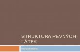 STRUKTURA PEVNÝCH LÁTEK - Masaryk University · 2016. 2. 21. · Většina vlastností pevných látek souvisí s jejich strukturou. Tyto vlastnosti (elektrické, mechanické, optické
