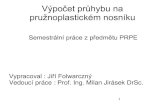 Výpočet průhybu na pružnoplastickém nosníkumech.fsv.cvut.cz/wiki/images/e/e6/SP-PRPE-2013...1 Výpočet průhybu na pružnoplastickém nosníku Semestrální práce z předmětu