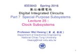 IEE5043 Spring 2016 數位積體電路 · 1 Part 7 Special-Purpose Subsystems Lecture 25 : Clock Subsystems IEE5043 Spring 2016 數位積體電路 Digital Integrated Circuits . Professor