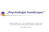 „Psychologie handicapu“ · 2011. 10. 5. · „Psychologie handicapu“ Podzimní semestr 2011, FSS, posluchárna U35, čt 8:00 - 9:40 Jan Vančura, Institut výzkumu dětí,