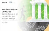 Webinar Beyond COVID-19 · Webinar Beyond COVID-19 Game changers en perspectief voor zorg en welzijn 9 juli 2020 ... • U krijgt de slides achteraf toegestuurd. Agenda Introductie