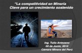 “La competitividad en Mineríasectorminero.org/exposiciones2015/tulio_antezano-la_com... · 2016. 3. 31. · Sin embargo la industria minera enfrenta desafíos distintos comparados