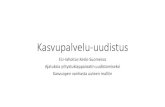 Kasvupalvelu-uudistus...Kasvupalvelu-uudistus EU-rahoitus Keski-Suomessa Ajatuksia yritystukiapparaatin uudistamiseksi Kasvuopen vanhasta uuteen malliin • Keski-Suomen ja koko maan