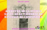 Apertura de la Puerta Santa de la Catedral de Santiago de … · 2016. 4. 12. · 5 La Puerta Santa, o Puerta de los Perdones, es una modesta aper-tura en la cabecera de la catedral