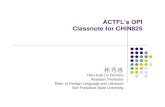 ACTFL’s OPI Classnote for CHIN825online.sfsu.edu/hdomizio/OPI_Lin.pdf · 2006. 9. 15. · OPI Testing & Rating Procedure zConducted & rated by ACTFL certified OPI testers zEach
