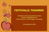 FESTIVALUL TOAMNEI - Liceul Teoretic Lucian Blagalucian-blaga.ro/wp-content/uploads/2019/11/FESTIVALUL-TOAMNEI.… · FESTIVALUL TOAMNEI Activitate extracurriculară la nivelul claselor