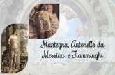 Messina e Fiamminghi Mantegna, Antonello da E FIAMMINGHI... · L’ARTE FIAMMINGA NASCE NELLE FIANDRE, DOVE C’ERA AL TEMPO UNA FIORENTE ECONOMIA E RICCA BORGHESIA MERCANTILE CHE