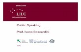 Public Speaking Prof. Ivano Boscardini · 2020. 1. 16. · gergale/tecnico ! simbolico/ipnotico ! ricchezza e proprietà verbale Linguaggio . Contenuto! sequenza logica del contenuto