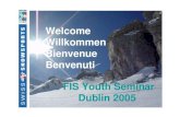 Welcome Willkommen Bienvenue Benvenuti FIS Youth ...Welcome Willkommen Bienvenue Benvenuti FIS Youth Seminar Dublin 2005 • History • Vision • Mission • Value • Product overview