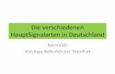 Die verschiedenen Signalarten in Deutschland•Die deutsche Eisenbahn-Signalordnung (ESO) ist eine Rechtsverordnung, durch die in Deutschland die Bedeutung der Eisenbahnsignale geregelt