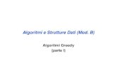Algoritmi e Strutture Dati (Mod. B)wpage.unina.it/benerece/ASD/Benerecetti/Modulo-II-2008/09...Algoritmi e Strutture Dati (Mod. B) Algoritmi Greedy (parte I) Algoritmi greedy • Gli