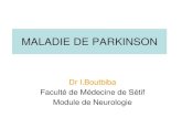 MALADIE DE PARKINSON 13.20...• Absence de facteurs iatrogéniques explicatifs (neuroleptiques). 2/ la réponse au trt dopaminérgique conforte le dgc. - Dans la maladie de Parkinson
