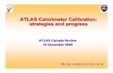 ATLAS Calorimeter Calibration: strategies and progresslefebvre/talks/reviews/... · 2005. 1. 4. · ATLAS Calorimeter Calibration: strategies and progress ATLAS Canada Review 10 December
