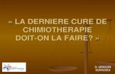 LA DERNIERE CURE DE CHIMIOTHERAPIE DOIT-ON LA FAIRE? · 2015. 9. 23. · - 3 lignes de chimio - janv. 2011 : hospitalisation car : - douleurs, cachexie, gène respiratoire +++ - soins