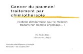 Cancer du poumon · 2018. 9. 18. · Chimio-radiothérapie - Chimio : Cisplatin/vp16 x 4-6 cycles - Radiothérapie thorax précoce - Radiothérapie prophylactique cérébrale pour