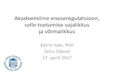 Akadeemiline eneseregulatsioon, selle toetamise vajalikkus ja … · 2017. 4. 16. · Akadeemiline eneseregulatsioon, selle toetamise vajalikkus ja võimalikkus Katrin Saks, PhD Tartu