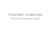 Mindfull Restorative Yoga? · 2019. 11. 27. · Mindful restorative yoga • Meditasjon hjelper oss å være bedre tilstede i øyeblikket uten å gå inn i «default mode» eller