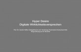 Hyper Desire Digitale Wirklichkeitsversprechen · 2016. 6. 4. · Hyper Desire Digitale Wirklichkeitsversprechen Prof. Dr. Carolin Höfler | Designtheorie und -forschung | Technische