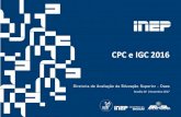 CPC e IGC 2016 - INEP · CPC e IGC 2016 Diretoria de Avaliação da Educação Superior - Daes Brasília-DF | Novembro 2017 ... Os cursos são avaliados segundo as áreas de avaliação