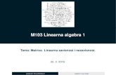 M103 Linearna algebra 1 - Odjel Za Matematiku · 2016. 3. 23. · M103 Linearna algebra 1 Tema: Matrice. Linearna zavisnost i nezavisnost. 22. 3. 2016. predavac: Darija Markoviˇ