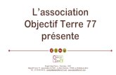 L’association Objectif Terre 77 · 2020. 12. 9. · L’association est implantée en sud Seine-et-Marne depuis 2005. 80 adhérents et membres actifs 1400 sympathisants 140 journées