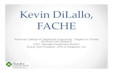 Kevin DiLallo, FACHE · 2017. 12. 7. · Kevin DiLallo, FACHE American College of Healthcare Executives - Regent for Florida (Northern and Western) CEO, Manatee Healthcare System