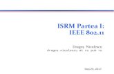 ISRM Partea I: IEEE 802 - pub.ro · 2017. 9. 25. · IP 802.3 MAC 802.3 PHY application TCP 802.3 PHY 802.3 MAC IP 802.11 MAC 802.11 PHY LLC LLC LLC. nivelele 802.11 Subnivel MAC