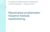 Rezolvarea problemelor folosind metoda backtrackingold.fmi.unibuc.ro/.../licenta/FMI_Backtracking_2019.pdfMetoda Backtracking Se foloseşte în cazul problemelor a căror soluţie