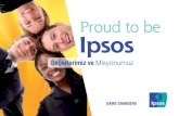 Proud to be Ipsos · Ipsos’ta Insanlar, pazarlar, markalar ve topluma karşı tutkulu bir şekilde meraklıyız. Karmaşık dünyamızı keşfetmeyi kolaylaştıran ve hızlandıran