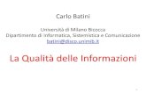 Carlo Batini - Cineca · 2019. 1. 10. · Carlo Batini Universitàdi Milano Bicocca Dipartimentodi Informatica, Sistemisticae Comunicazione batini@disco.unimib.it La QualitàdelleInformazioni
