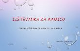 IZŠTEVANKA ZA MAMICO - Arnesosfeng1.splet.arnes.si/files/2020/03/GUM-2a-PRVA_URA...DRAGI UČENCI IN UČENKE! PRAV GOTOVO ŽE DOBRO ZNATE IZVAJATI IZŠTEVANKO ZA MAMICO. NASLEDNJO