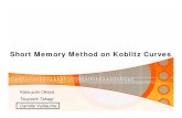 Short Memory Method on Koblitz Curves - IACR · 2008. 1. 12. · Short Memory Method on Koblitz Curves 9 Binary Curves Binary Curves y2˜ xy=x 3+ax2+b, a,b∈F 2m Can use AES acceleration