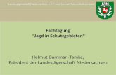 Fachtagung · 2017. 4. 6. · Fachtagung “Jagd in Schutzgebieten“ Helmut Damman-Tamke, Präsident der Landesjägerschaft Niedersachsen . ... D.ML u. d. MU v. 7.08.2012) • Alleinige