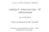 Lekcija 5: Internet sloj IP adresiranje - Megatrend Univerzitetmegatrend.edu.rs/.../uploads/2020/03/Lekcija5-1.pdf · 2020. 3. 16. · Uvod u RAČUNARSKE MREŽE Lekcija 5: Internet