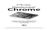Mastercard Chrome - MyPCS · Chrome La carte de paiement prépayée PCS Mastercard Chrome est émise par PFS Card Services (Ireland) Limited en vertu d’une licence de Mastercard